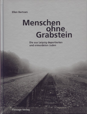 Menschen ohne Grabstein - Die aus Leipzig deportierten und ermordeten Juden