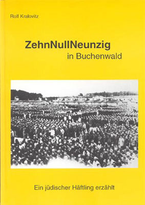 Rolf Kralovitz ZehnNullNeunzig in Buchenwald - Ein jüdischer Häftling erzählt