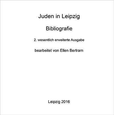 Juden in Leipzig Bearbeitung: Ellen Bertram -Bibliografie / Leipzig 2013